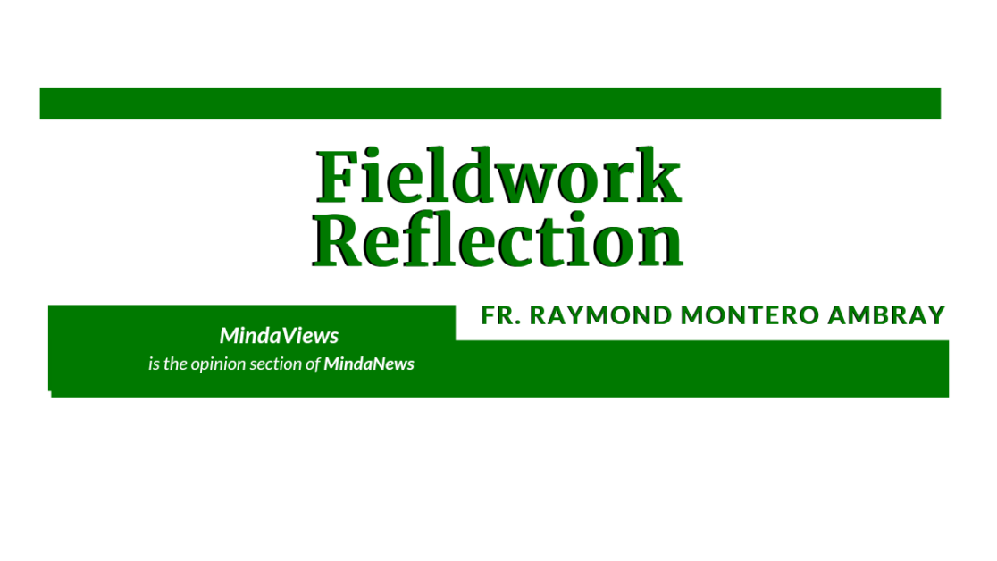fieldwork reflection, mindaviews, Fr. Raymond Montero Ambray