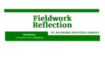 fieldwork reflection, mindaviews, Fr. Raymond Montero Ambray